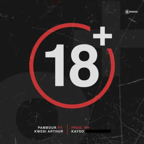 Pambour - 18 Plus ft. Kwesi Arthur